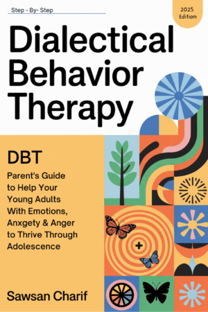 Dialectical Behavior Therapy: Parent’s Guide to Helping Your Young Adults with Emotions, Anxiety, and Depression